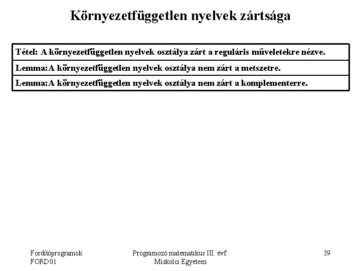 Környezetfüggetlen nyelvek zártsága Tétel: A környezetfüggetlen nyelvek osztálya zárt a reguláris műveletekre nézve. Lemma: