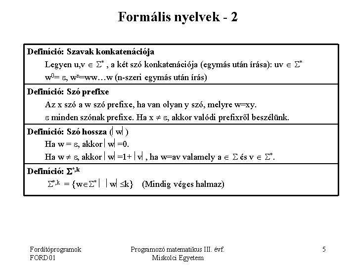Formális nyelvek - 2 Definíció: Szavak konkatenációja Legyen u, v * , a két