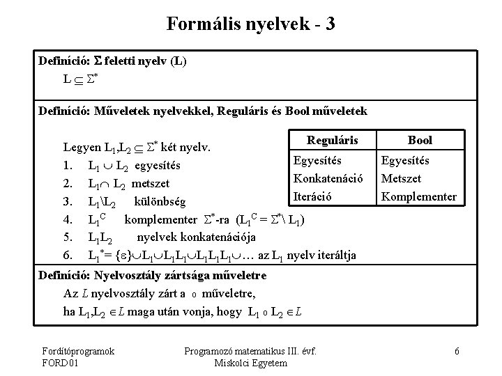 Formális nyelvek - 3 Definíció: feletti nyelv (L) L * Definíció: Műveletek nyelvekkel, Reguláris