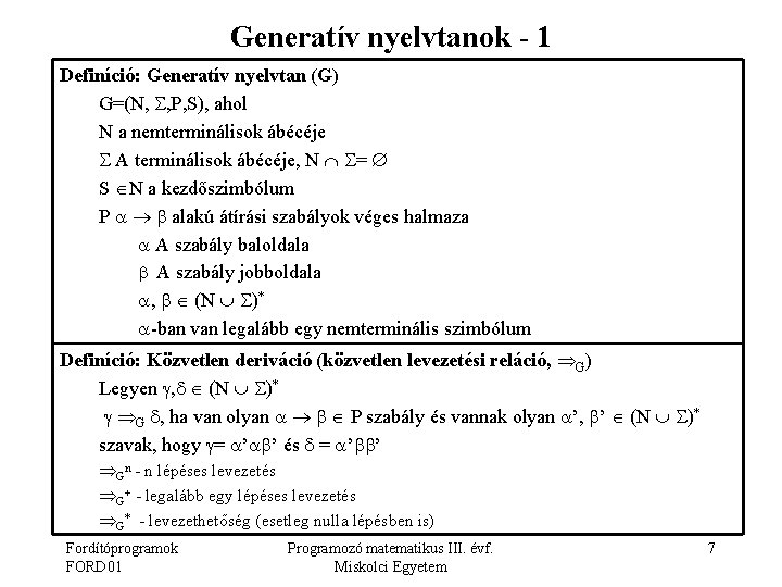 Generatív nyelvtanok - 1 Definíció: Generatív nyelvtan (G) G=(N, , P, S), ahol N