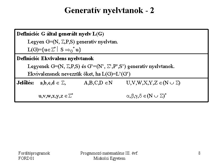 Generatív nyelvtanok - 2 Definíció: G által generált nyelv L(G) Legyen G=(N, , P,