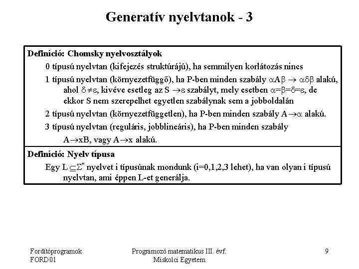 Generatív nyelvtanok - 3 Definíció: Chomsky nyelvosztályok 0 típusú nyelvtan (kifejezés struktúrájú), ha semmilyen