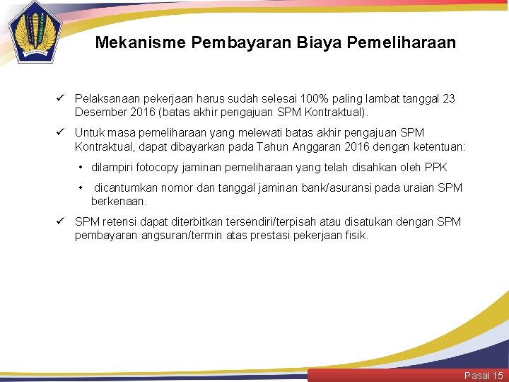 Mekanisme Pembayaran Biaya Pemeliharaan ü Pelaksanaan pekerjaan harus sudah selesai 100% paling lambat tanggal