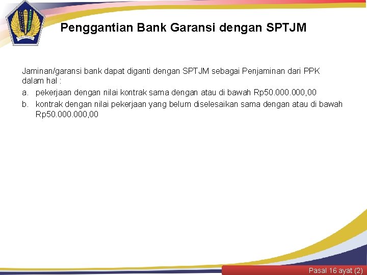 Penggantian Bank Garansi dengan SPTJM Jaminan/garansi bank dapat diganti dengan SPTJM sebagai Penjaminan dari