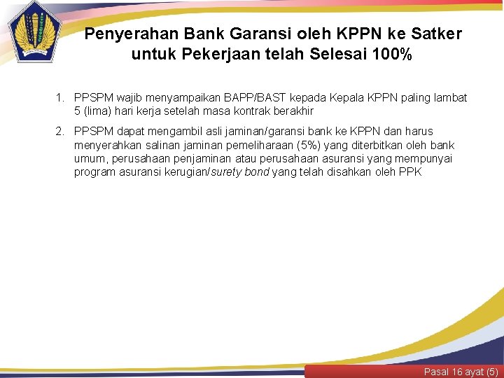 Penyerahan Bank Garansi oleh KPPN ke Satker untuk Pekerjaan telah Selesai 100% 1. PPSPM
