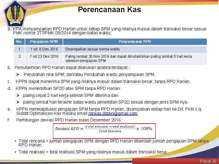 Perencanaan Kas a. KPA menyampaikan RPD Harian untuk setiap SPM yang nilainya masuk dalam