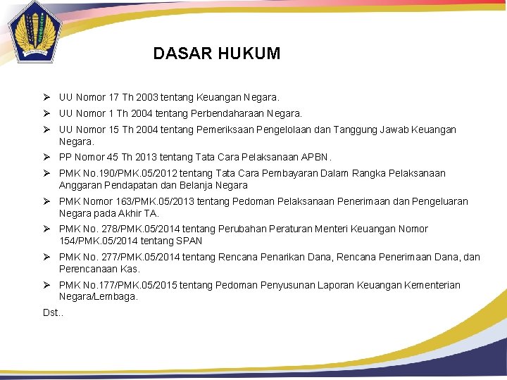 DASAR HUKUM Ø UU Nomor 17 Th 2003 tentang Keuangan Negara. Ø UU Nomor