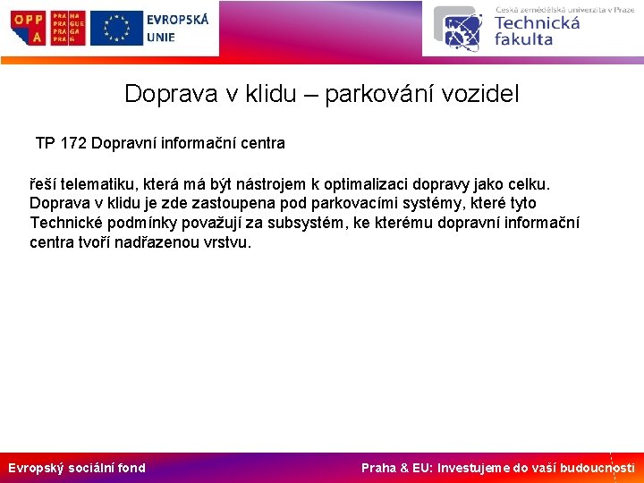 Doprava v klidu – parkování vozidel TP 172 Dopravní informační centra řeší telematiku, která
