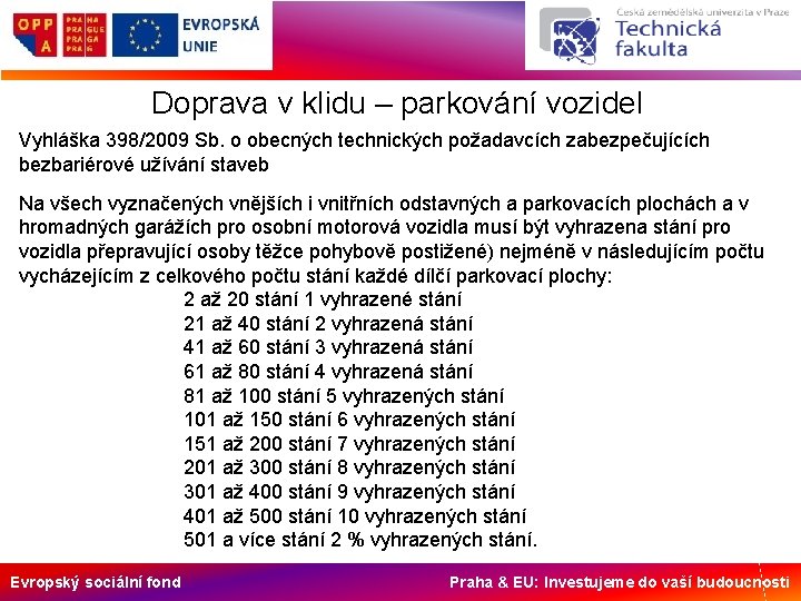 Doprava v klidu – parkování vozidel Vyhláška 398/2009 Sb. o obecných technických požadavcích zabezpečujících