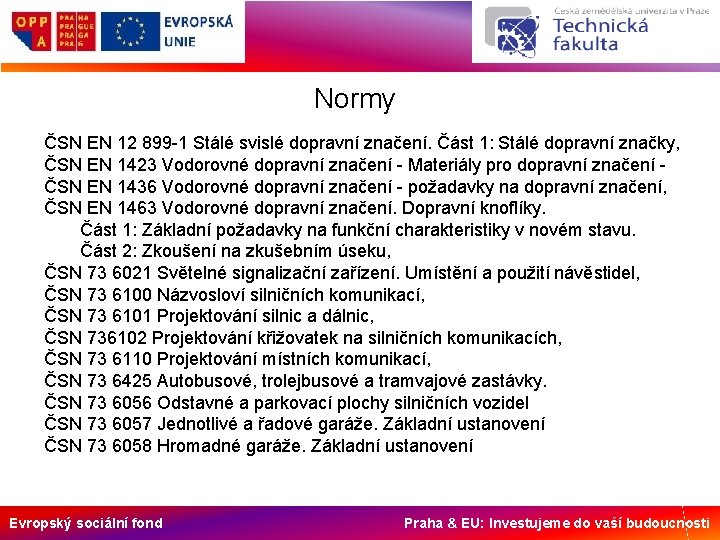 Normy ČSN EN 12 899 -1 Stálé svislé dopravní značení. Část 1: Stálé dopravní