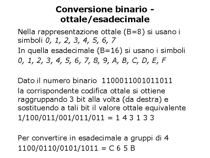 Conversione binario ottale/esadecimale Nella rappresentazione ottale (B=8) si usano i simboli 0, 1, 2,