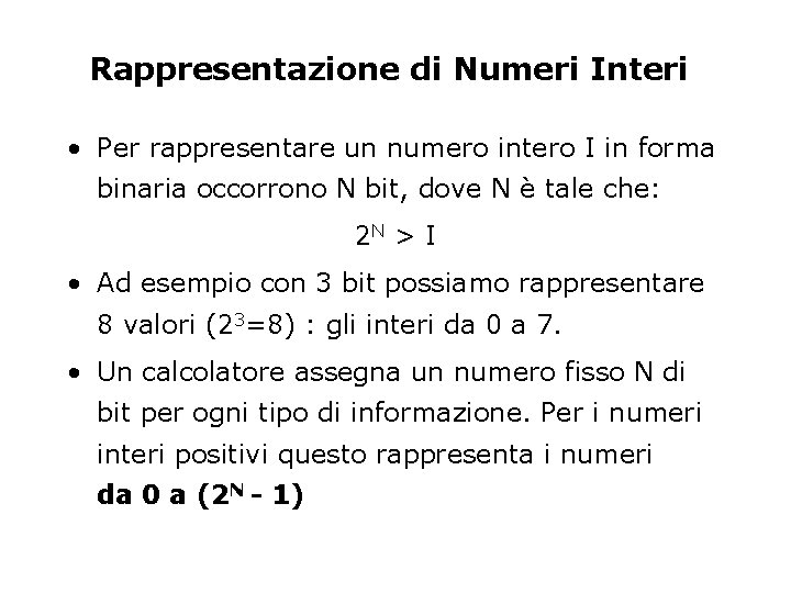 Rappresentazione di Numeri Interi • Per rappresentare un numero intero I in forma binaria