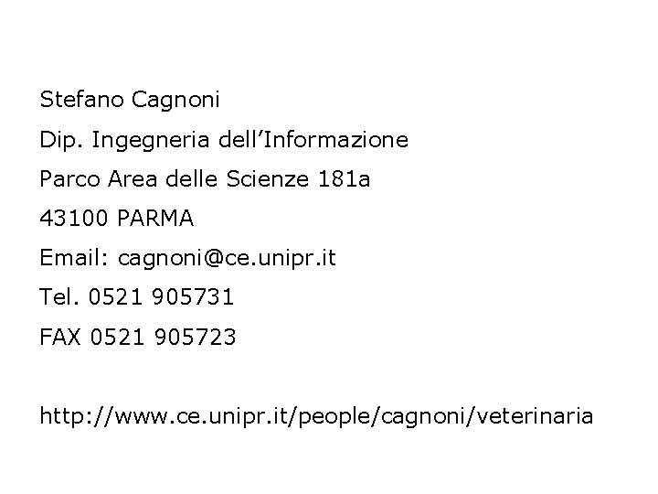 Stefano Cagnoni Dip. Ingegneria dell’Informazione Parco Area delle Scienze 181 a 43100 PARMA Email: