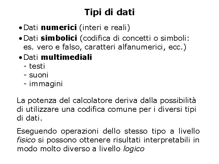 Tipi di dati • Dati numerici (interi e reali) • Dati simbolici (codifica di