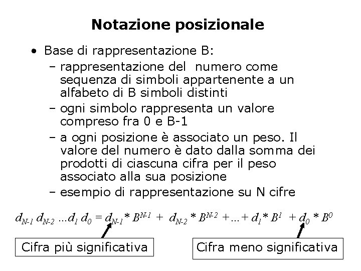 Notazione posizionale • Base di rappresentazione B: – rappresentazione del numero come sequenza di