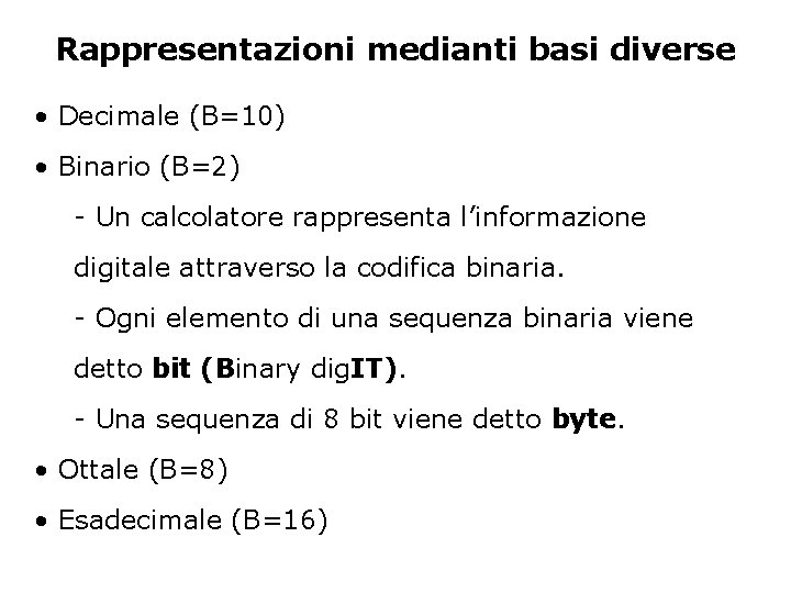 Rappresentazioni medianti basi diverse • Decimale (B=10) • Binario (B=2) - Un calcolatore rappresenta