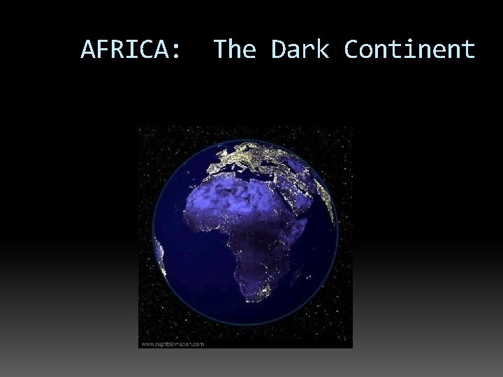 AFRICA: The Dark Continent 