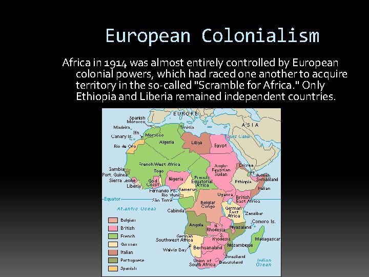 European Colonialism Africa in 1914 was almost entirely controlled by European colonial powers, which