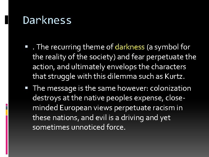 Darkness . The recurring theme of darkness (a symbol for the reality of the