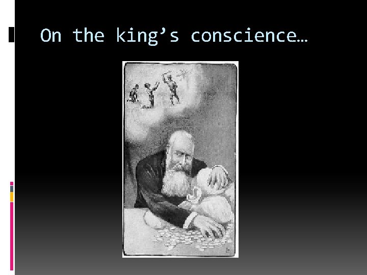 On the king’s conscience… 