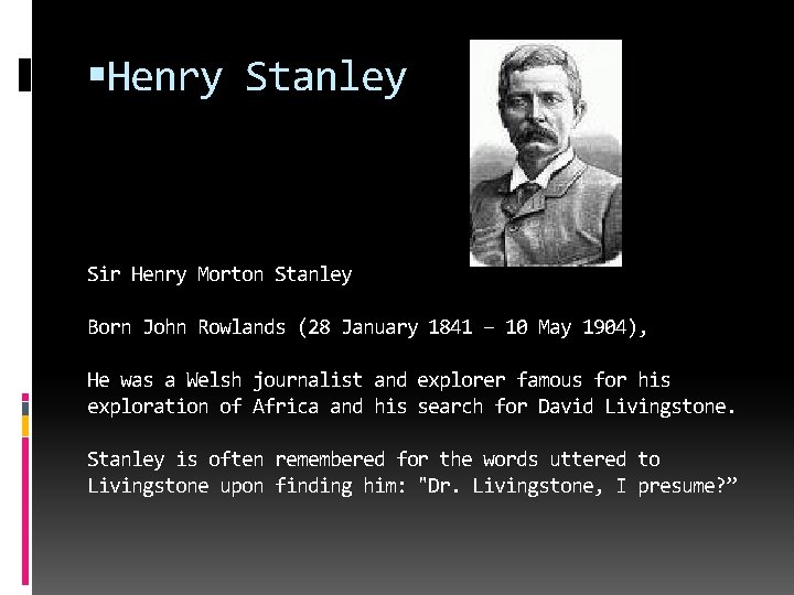  Henry Stanley Sir Henry Morton Stanley Born John Rowlands (28 January 1841 –