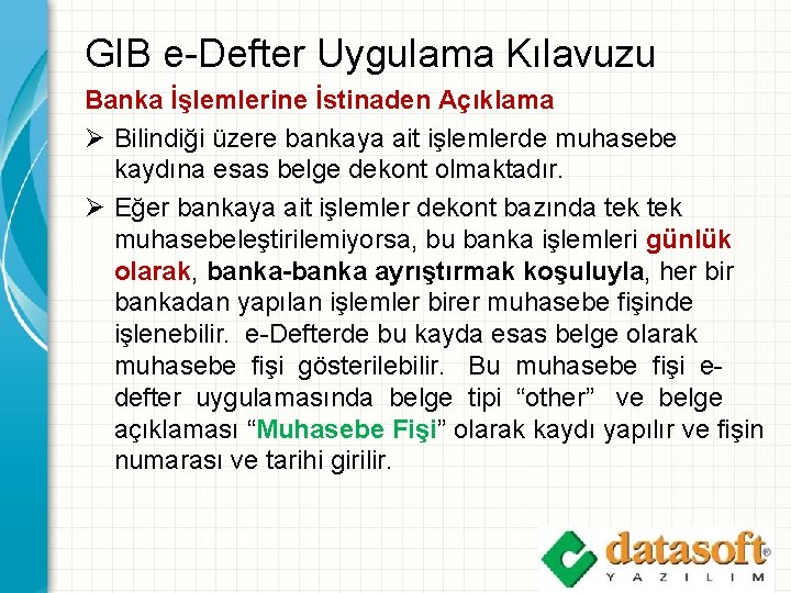 GIB e-Defter Uygulama Kılavuzu Banka İşlemlerine İstinaden Açıklama Ø Bilindiği üzere bankaya ait işlemlerde