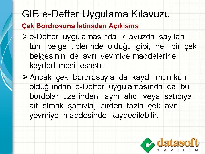 GIB e-Defter Uygulama Kılavuzu Çek Bordrosuna İstinaden Açıklama Ø e-Defter uygulamasında kılavuzda sayılan tüm
