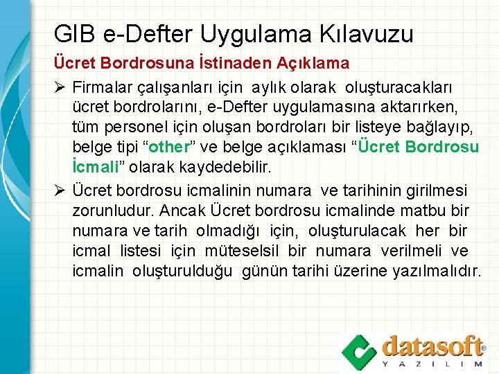 GIB e-Defter Uygulama Kılavuzu Ücret Bordrosuna İstinaden Açıklama Ø Firmalar çalışanları için aylık olarak