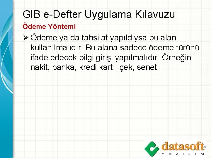 GIB e-Defter Uygulama Kılavuzu Ödeme Yöntemi Ø Ödeme ya da tahsilat yapıldıysa bu alan