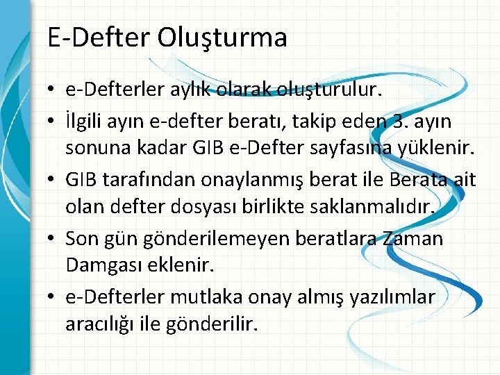 E-Defter Oluşturma • e-Defterler aylık olarak oluşturulur. • İlgili ayın e-defter beratı, takip eden