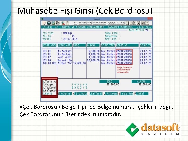 Muhasebe Fişi Girişi (Çek Bordrosu) «Çek Bordrosu» Belge Tipinde Belge numarası çeklerin değil, Çek