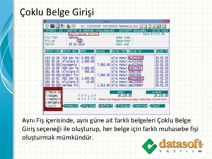 Çoklu Belge Girişi Aynı Fiş içerisinde, aynı güne ait farklı belgeleri Çoklu Belge Giriş