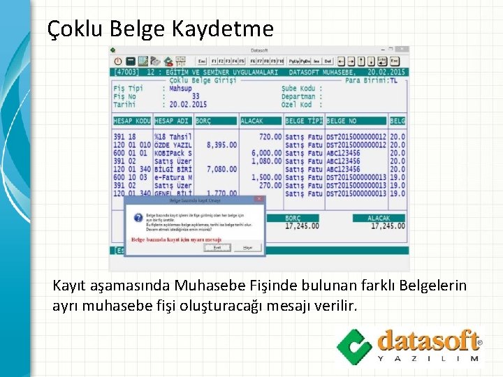 Çoklu Belge Kaydetme Kayıt aşamasında Muhasebe Fişinde bulunan farklı Belgelerin ayrı muhasebe fişi oluşturacağı