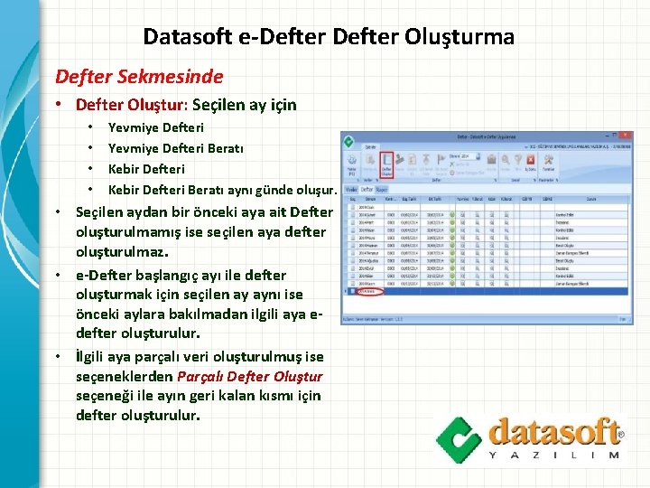 Datasoft e-Defter Oluşturma Defter Sekmesinde • Defter Oluştur: Seçilen ay için • • Yevmiye