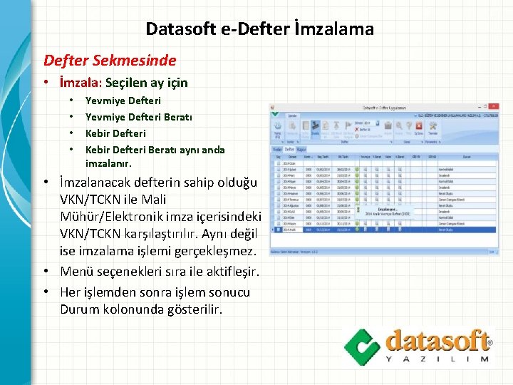 Datasoft e-Defter İmzalama Defter Sekmesinde • İmzala: Seçilen ay için • • Yevmiye Defteri