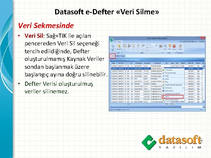 Datasoft e-Defter «Veri Silme» Veri Sekmesinde • Veri Sil: Sağ+TIK ile açılan pencereden Veri