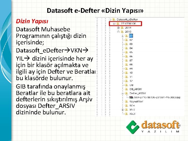 Datasoft e-Defter «Dizin Yapısı» Dizin Yapısı Datasoft Muhasebe Programının çalıştığı dizin içerisinde; Datasoft_e. Defter