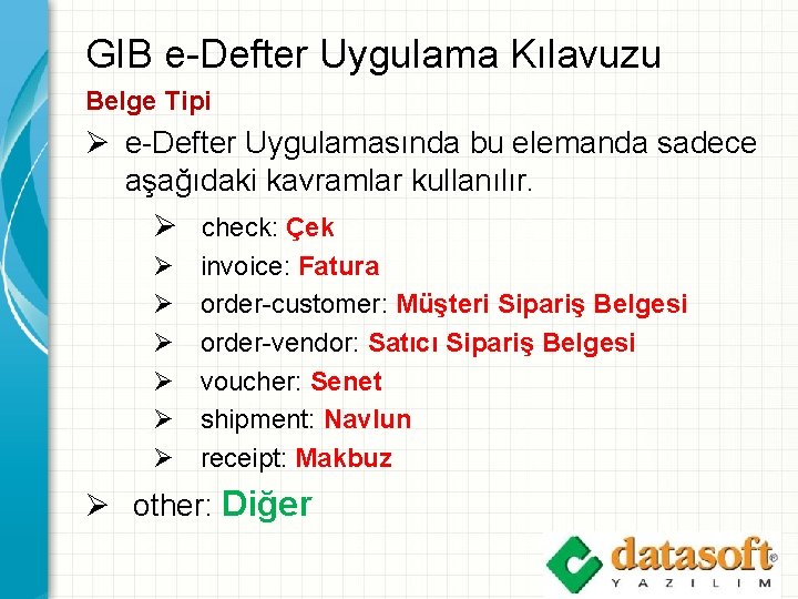 GIB e-Defter Uygulama Kılavuzu Belge Tipi Ø e-Defter Uygulamasında bu elemanda sadece aşağıdaki kavramlar