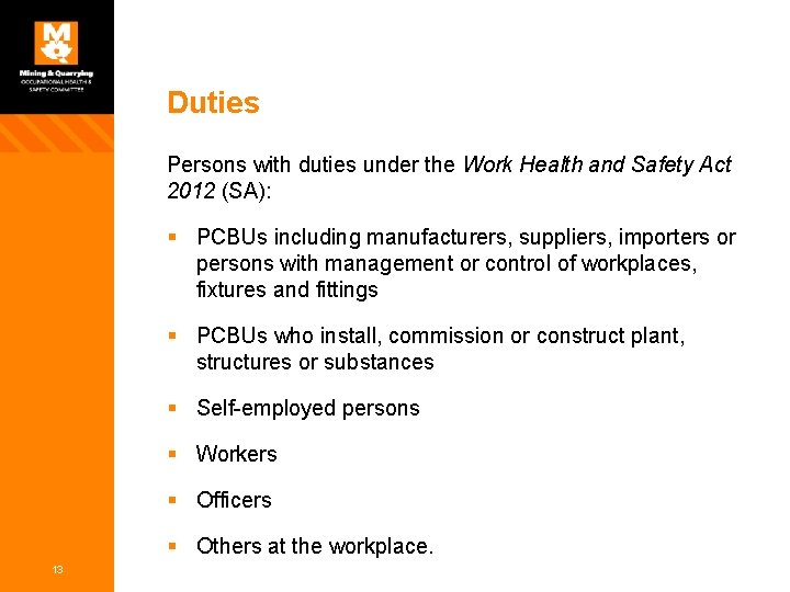 Duties Persons with duties under the Work Health and Safety Act 2012 (SA): §