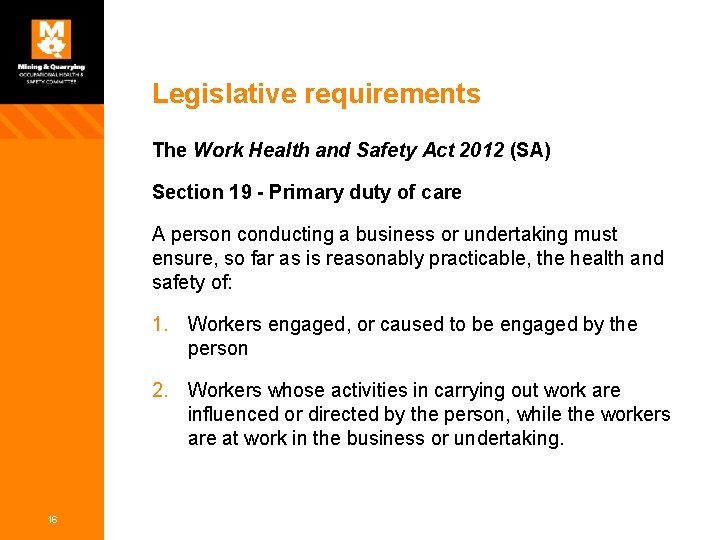 Legislative requirements The Work Health and Safety Act 2012 (SA) Section 19 - Primary