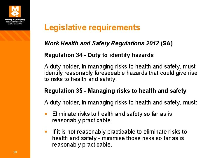 Legislative requirements Work Health and Safety Regulations 2012 (SA) Regulation 34 - Duty to