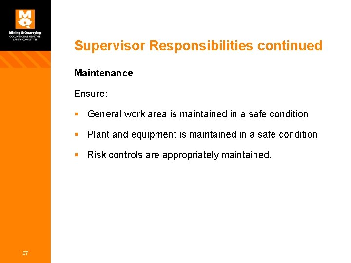 Supervisor Responsibilities continued Maintenance Ensure: § General work area is maintained in a safe