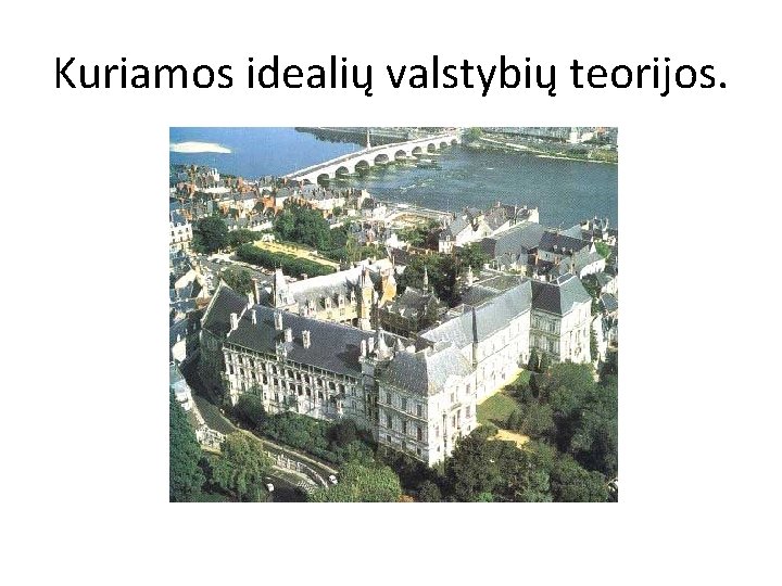 Kuriamos idealių valstybių teorijos. 