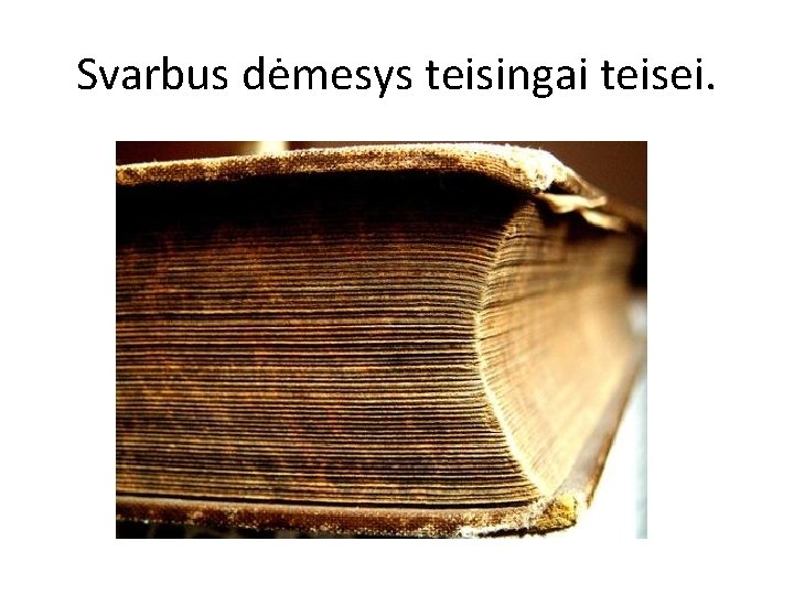 Svarbus dėmesys teisingai teisei. 