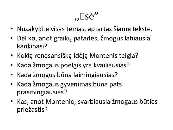 , , Esė” • Nusakykite visas temas, aptartas šiame tekste. • Dėl ko, anot