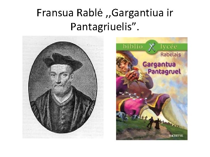 Fransua Rablė , , Gargantiua ir Pantagriuelis”. 