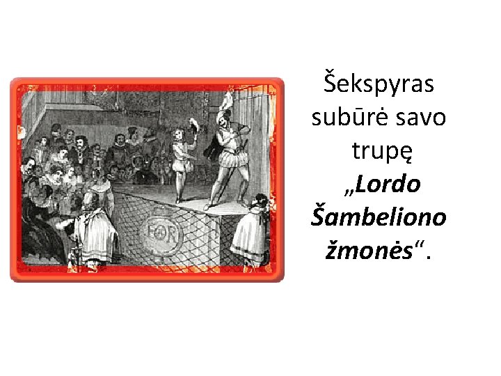 Šekspyras subūrė savo trupę „Lordo Šambeliono žmonės“. 
