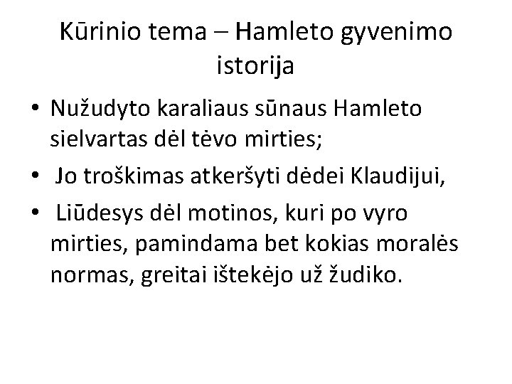 Kūrinio tema – Hamleto gyvenimo istorija • Nužudyto karaliaus sūnaus Hamleto sielvartas dėl tėvo