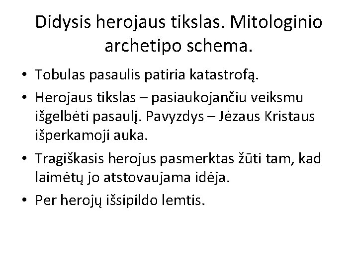 Didysis herojaus tikslas. Mitologinio archetipo schema. • Tobulas pasaulis patiria katastrofą. • Herojaus tikslas