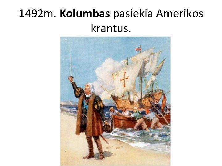 1492 m. Kolumbas pasiekia Amerikos krantus. 